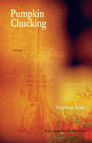 Pumpkin Chucking - poems by Stephen Scaer